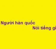 Hàn Quốc Gọi Tiếng Anh Là Gì